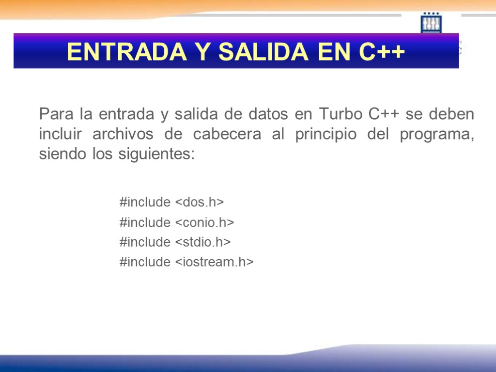 ENTRADA Y SALIDA EN C++ Para la entrada y salida de datos en Turbo